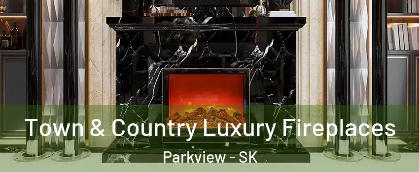  Town & Country Luxury Fireplaces Parkview - SK