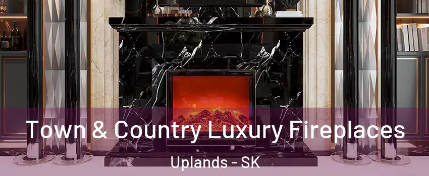  Town & Country Luxury Fireplaces Uplands - SK