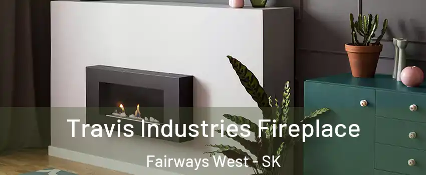 Travis Industries Fireplace Fairways West - SK