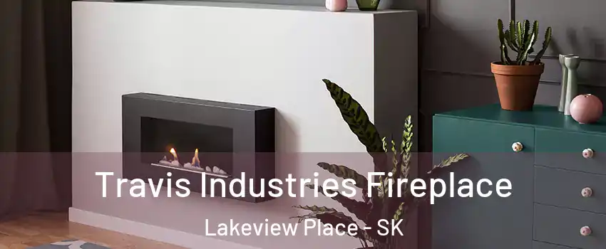Travis Industries Fireplace Lakeview Place - SK