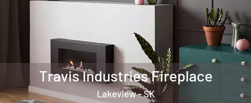  Travis Industries Fireplace Lakeview - SK