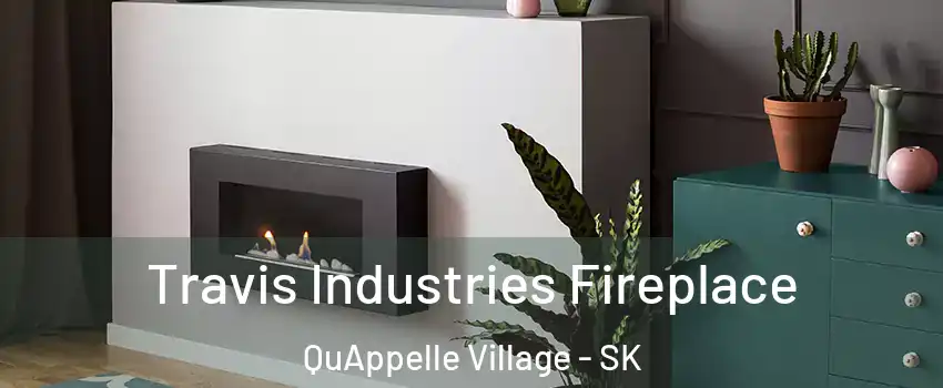 Travis Industries Fireplace QuAppelle Village - SK