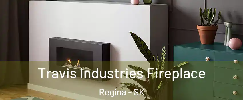  Travis Industries Fireplace Regina - SK