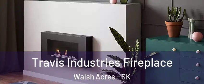 Travis Industries Fireplace Walsh Acres - SK