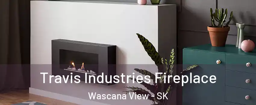 Travis Industries Fireplace Wascana View - SK