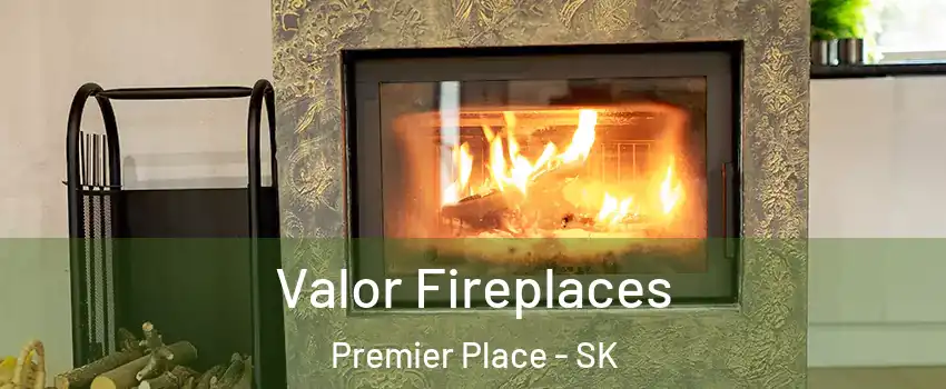  Valor Fireplaces Premier Place - SK