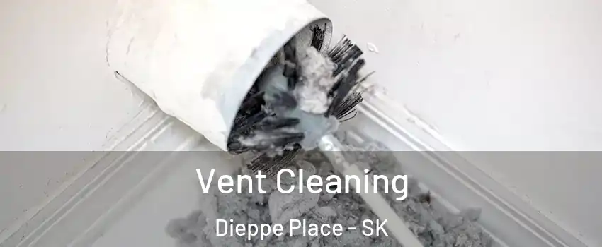 Vent Cleaning Dieppe Place - SK