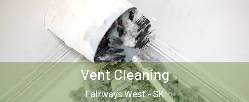  Vent Cleaning Fairways West - SK