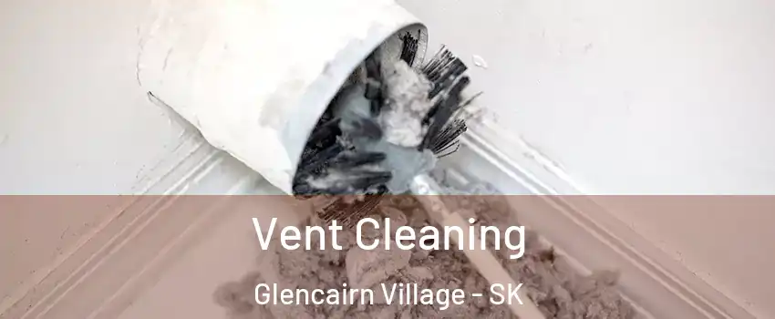  Vent Cleaning Glencairn Village - SK