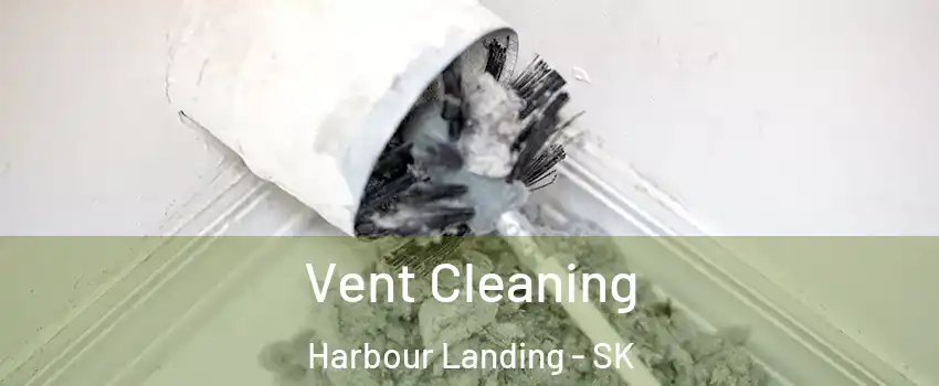  Vent Cleaning Harbour Landing - SK