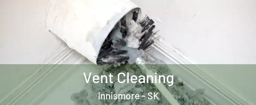  Vent Cleaning Innismore - SK