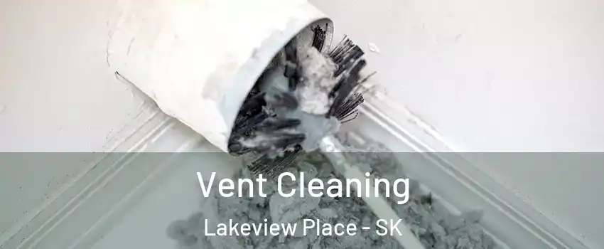  Vent Cleaning Lakeview Place - SK