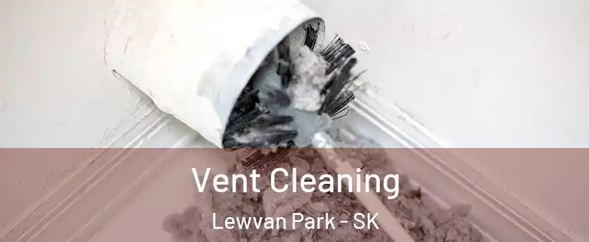  Vent Cleaning Lewvan Park - SK