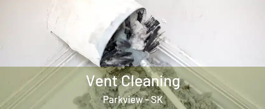 Vent Cleaning Parkview - SK