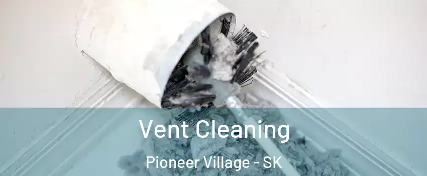  Vent Cleaning Pioneer Village - SK