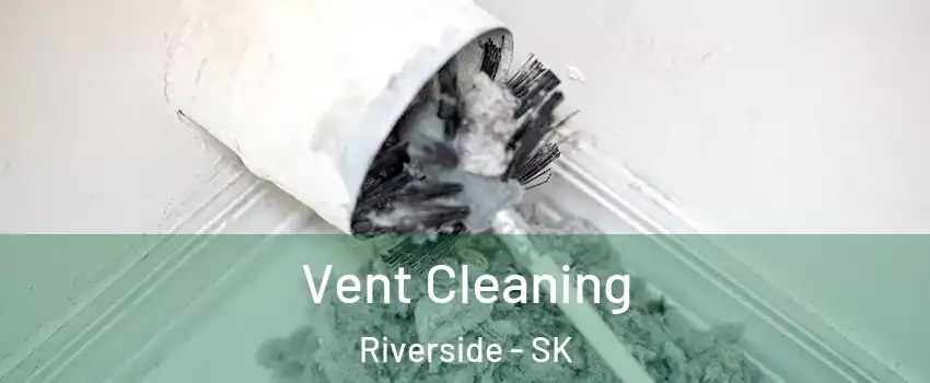  Vent Cleaning Riverside - SK