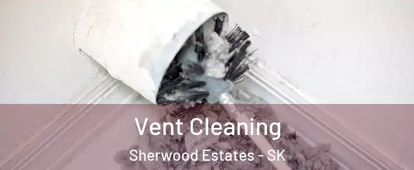  Vent Cleaning Sherwood Estates - SK