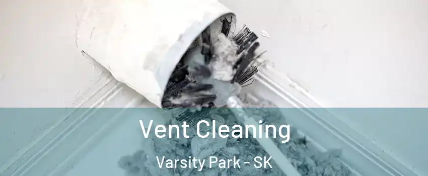  Vent Cleaning Varsity Park - SK
