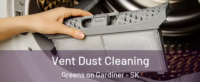  Vent Dust Cleaning Greens on Gardiner - SK