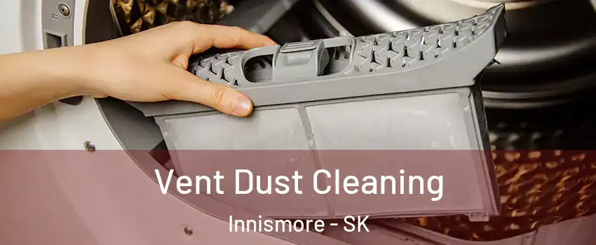 Vent Dust Cleaning Innismore - SK