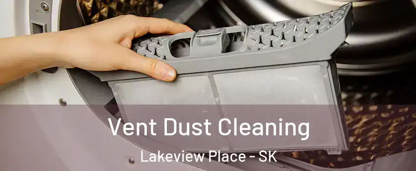  Vent Dust Cleaning Lakeview Place - SK