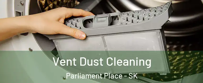  Vent Dust Cleaning Parliament Place - SK