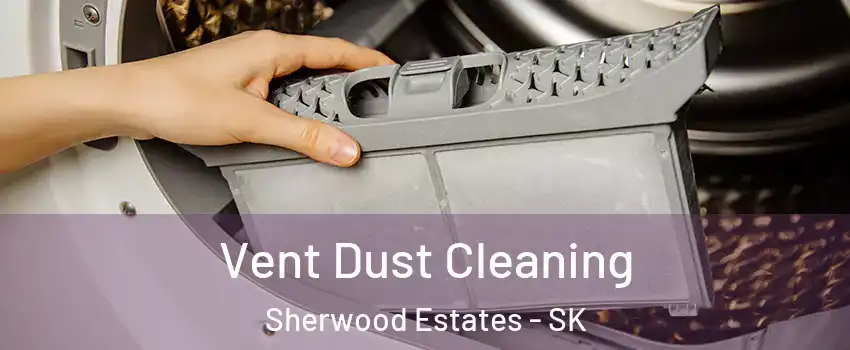  Vent Dust Cleaning Sherwood Estates - SK