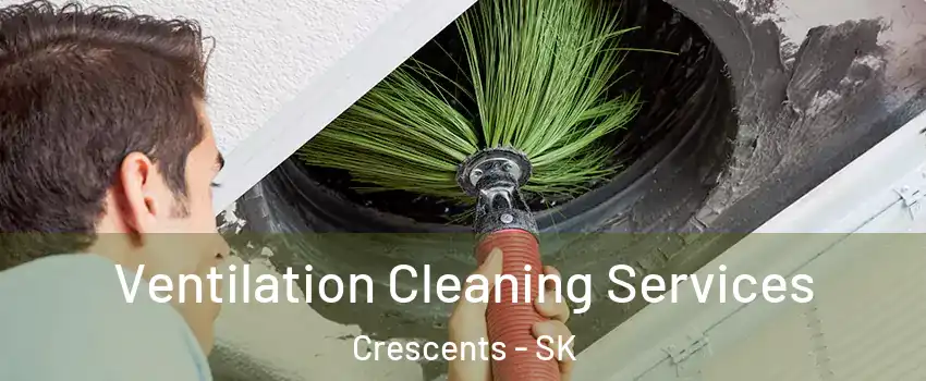  Ventilation Cleaning Services Crescents - SK
