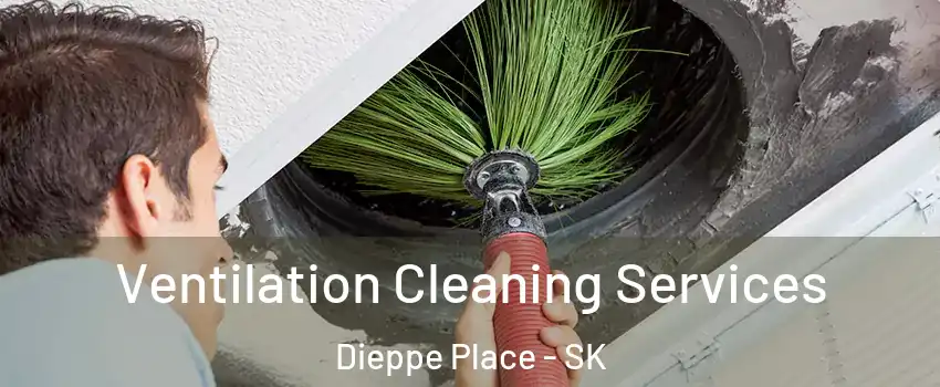  Ventilation Cleaning Services Dieppe Place - SK