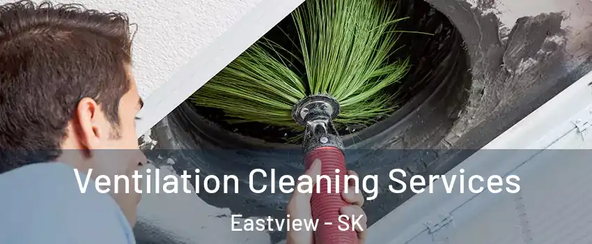  Ventilation Cleaning Services Eastview - SK