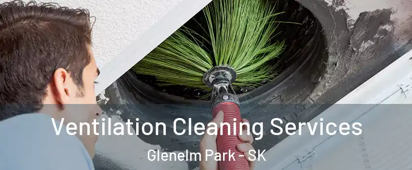 Ventilation Cleaning Services Glenelm Park - SK