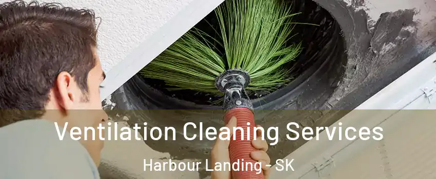  Ventilation Cleaning Services Harbour Landing - SK