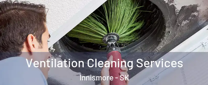  Ventilation Cleaning Services Innismore - SK