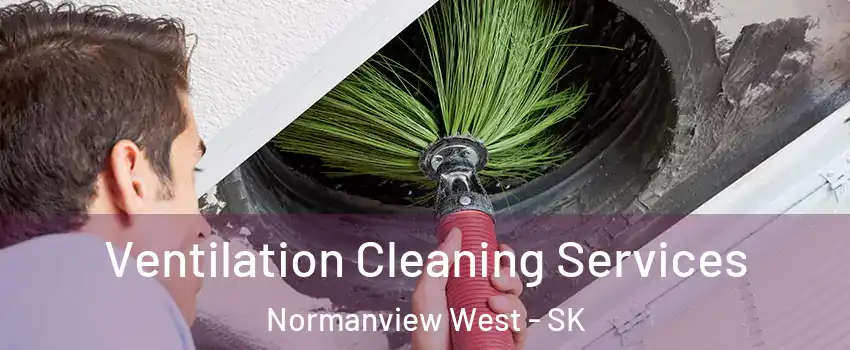  Ventilation Cleaning Services Normanview West - SK
