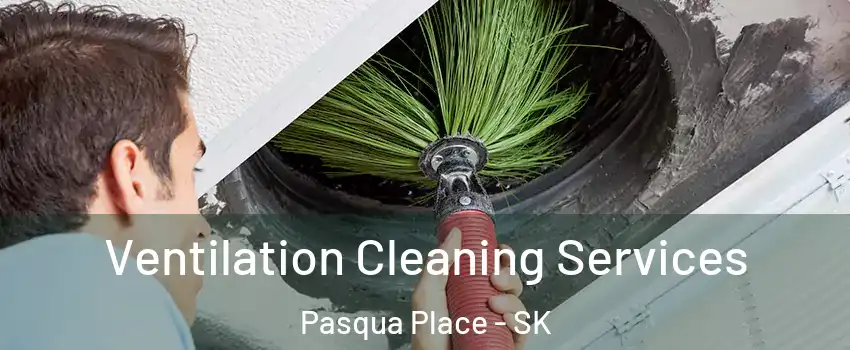  Ventilation Cleaning Services Pasqua Place - SK