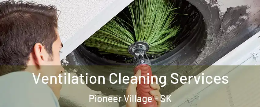  Ventilation Cleaning Services Pioneer Village - SK