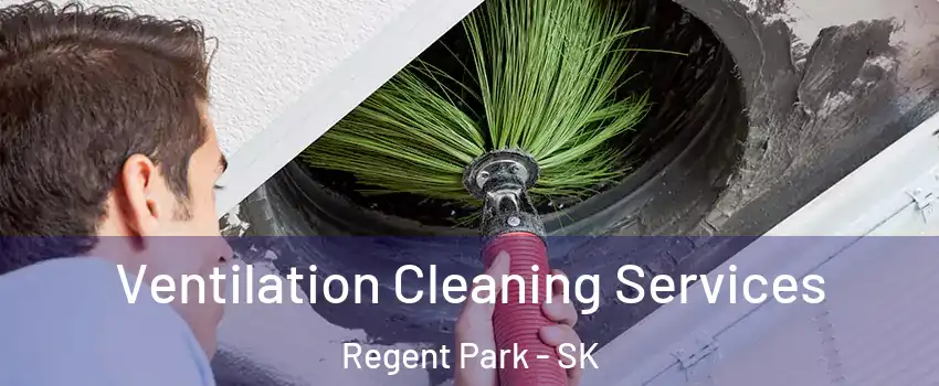  Ventilation Cleaning Services Regent Park - SK