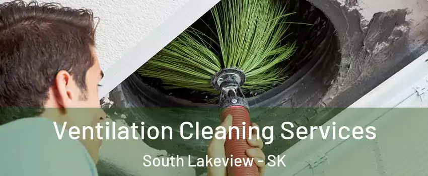  Ventilation Cleaning Services South Lakeview - SK