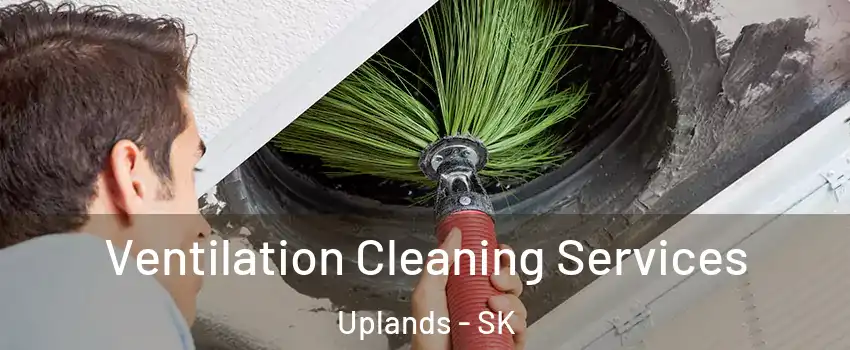  Ventilation Cleaning Services Uplands - SK
