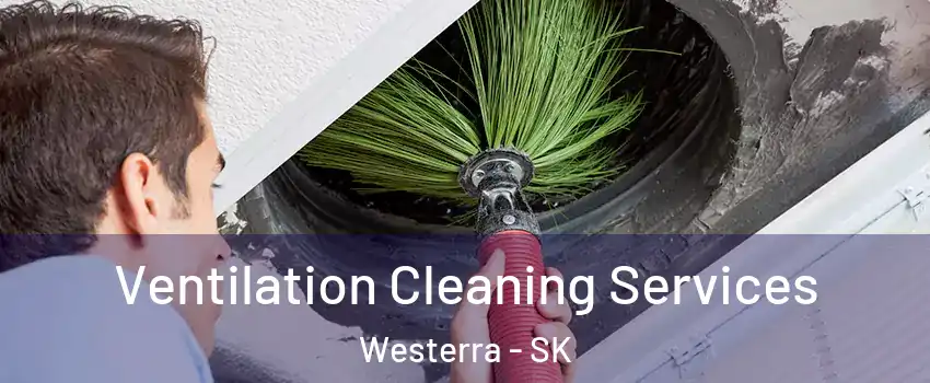  Ventilation Cleaning Services Westerra - SK