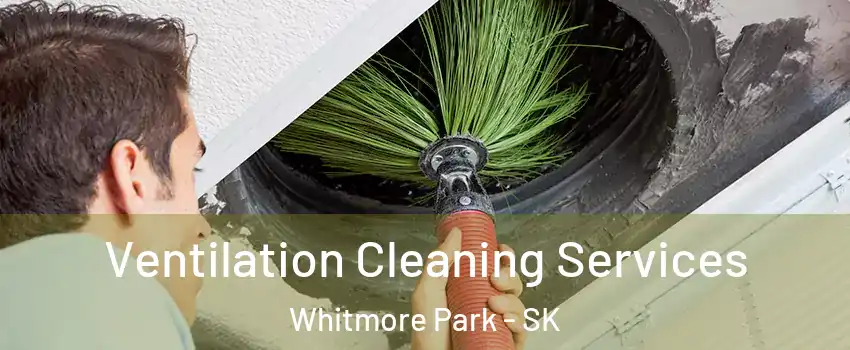  Ventilation Cleaning Services Whitmore Park - SK