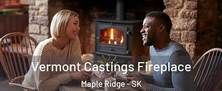  Vermont Castings Fireplace Maple Ridge - SK