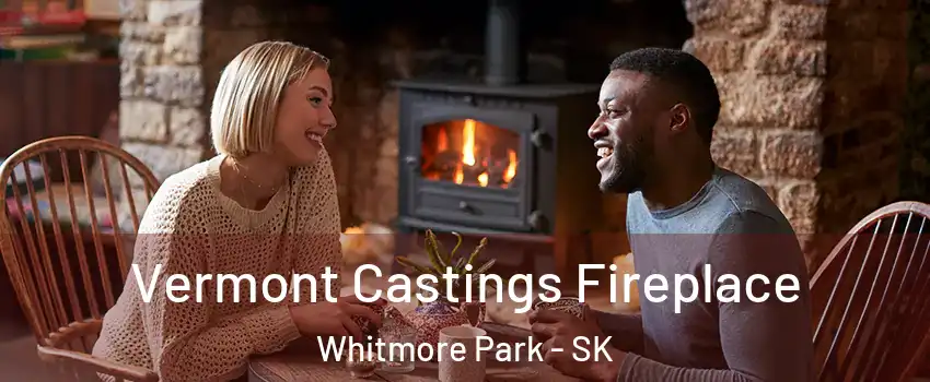  Vermont Castings Fireplace Whitmore Park - SK