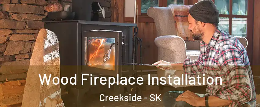  Wood Fireplace Installation Creekside - SK