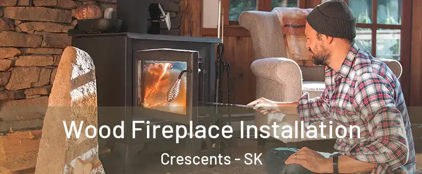  Wood Fireplace Installation Crescents - SK