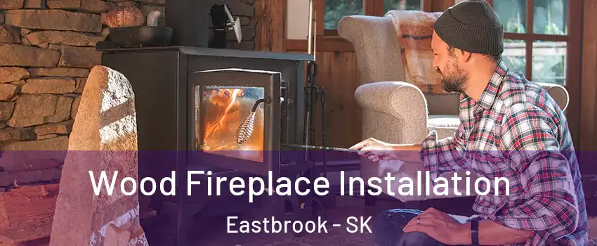  Wood Fireplace Installation Eastbrook - SK