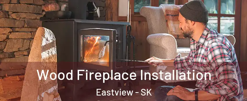  Wood Fireplace Installation Eastview - SK