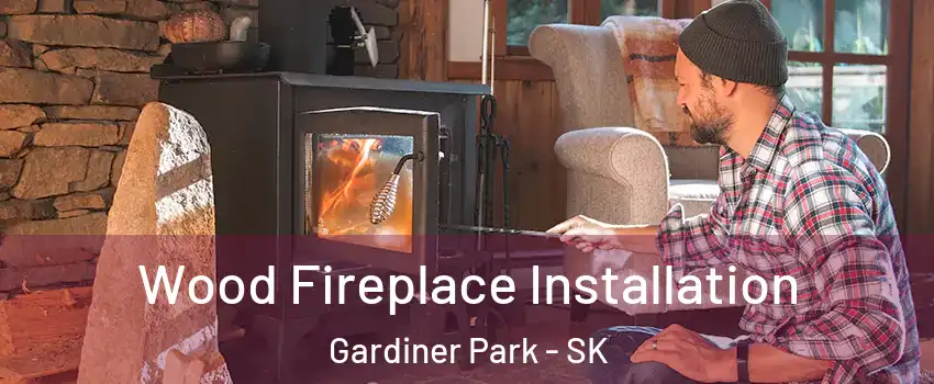  Wood Fireplace Installation Gardiner Park - SK