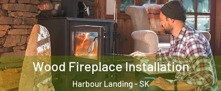  Wood Fireplace Installation Harbour Landing - SK