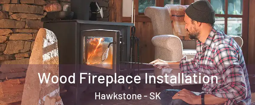  Wood Fireplace Installation Hawkstone - SK